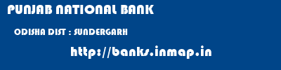 PUNJAB NATIONAL BANK  ODISHA DIST : SUNDERGARH    banks information 